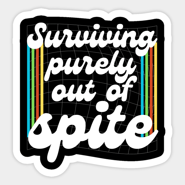 Surviving Purely Out Of Spite Sticker by The WYLD Tribe